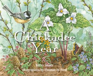 A Chickadee Year by Bill O. Smith, Illustrated by Thomas W. Ford